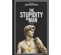 The Stupidity of Man: From Cave Fires to Crypto Scams: The Eternal Comedy of Human Folly.