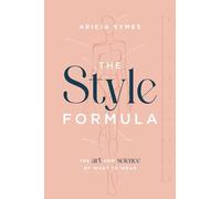 The Style Formula: The Art and Science of What to Wear