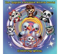 The Stylish Fantastic Animal World: A Mindfulness Coloring Book with Creative and Playful Animal Designs for Stress Relief and Relaxation for Teens & Adults