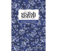 the Stylish Solver - 120 Beginner Sudoku Puzzles - Puzzle Books for Style-Conscious People: Made to be Seen & Solved. Perfect for Gifting (Indigo Bloom)