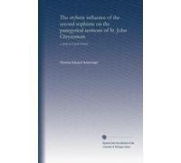 The stylistic influence of the second sophistic on the panegyrical sermons of St. John Chrysostom: a study in Greek rhetoric