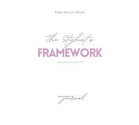The Stylist's Framework: Business Journal for Brow Stylists, Lash Artists, and PMU Professionals - Weekly Planner and Goal Tracker, Book with Task List - 52 Weeks Planning - Undated