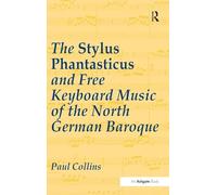 The Stylus Phantasticus and Free Keyboard Music of the North German Baroque – Routledge