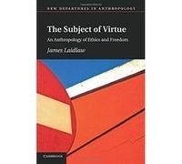 The Subject of Virtue: An Anthropology of Ethics and Freedom (New Departures in Anthropology) - [Version Originale] Inconnu (Auteur)