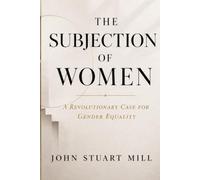 THE SUBJECTION OF WOMEN: A Revolutionary Case for Gender Equality