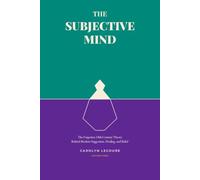 The Subjective Mind: The Forgotten 19th-Century Theory Behind Modern Suggestion, Healing, and Belief