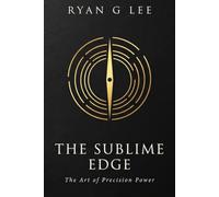 THE SUBLIME EDGE: Advanced Strategies to Master Complexity, Out-Think the Competition, and Build a Legacy of Unshakeable Power