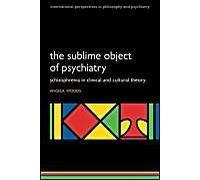 The Sublime Object Of Psychiatry: Schizophrenia In Clinical And Cultural Theory