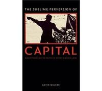 The Sublime Perversion of Capital by Gavin Walker Gavin Walker (Auteur)