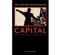 The Sublime Perversion of Capital by Gavin Walker Inconnu (Auteur)