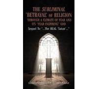 The Subliminal 'betrayal' Of Religion Through A Climate Of Fear And It's "Fear-Inspiring" God