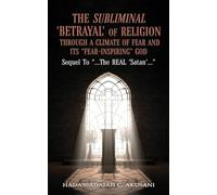 The Subliminal 'BETRAYAL' Of Religion Through A Climate Of FEAR and It's "FEAR-INSPIRING" God: Sequel To "...The REAL 'Satan'..."