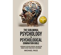 The Subliminal Psychology & Psychological Domination Bible: (2 Books In 1) Learn How To Stealthily Penetrate, Influence And Dominate Anyone's Mind Without Them Knowing