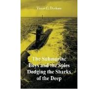 The Submarine Boys And The Spies Dodging The Sharks Of The Deep