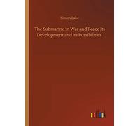 The Submarine In War And Peace Its Development And Its Possibilities