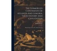 The Submerged Continents Of Atlantis And Lemuria, Their History And Civilization