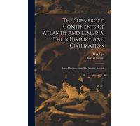 The Submerged Continents Of Atlantis And Lemuria, Their History And Civilization: Being Chapters From The Akashic Records