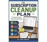 The Subscription Cleanup Plan: Find Forgotten Charges, Cancel What You Do Not Use, and Lower Monthly Spending