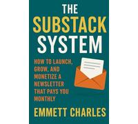 The Substack System: How to Launch, Grow, and Monetize a Newsletter That Pays You Monthly