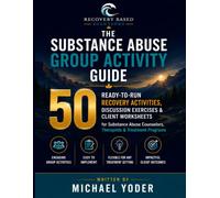 The Substance Abuse Group Activity Guide: 50 Ready-To-Run Recovery Activities, Discussion Exercises, and Client Worksheets For Counselors and Treatment Programs