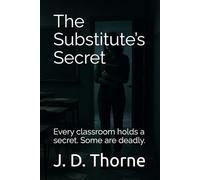 The Substitute’s Secret: Every classroom holds a secret. Some are deadly.