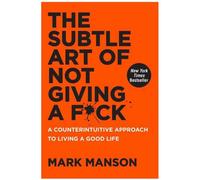 The Subtil Art De Not Giving A F Ck – A Counterintuitive Approche Pour Vie A