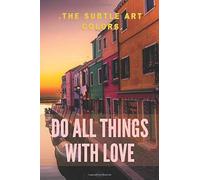 The Subtle Art Colors. Do All Things With Love: Notebook: Motivational, Unique Notebook, Journal For Saving Plans, Daily Tasks, Perfect For You : (100 Pages, Lined, 6 X 9) (Motivational Notebooks) (Pl