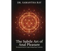 The Subtle Art of Anal Pleasure: The Essential Guide for Couples Seeking Deeper Connection