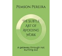 The Subtle Art of Avoiding Work: A geteway through not burning out