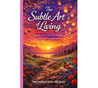 THE SUBTLE ART OF LIVING: Verses on Everyday Joy, Growth, and Gentle Transformation