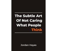 THE SUBTLE ART OF NOT CARING WHAT PEOPLE THINK