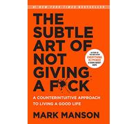 The Subtle Art of Not Giving a F*ck: A Counterintuitive Approach to Living a Good Life