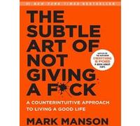 The Subtil Art De Not Giving A F Ck : A Counterintuitive Approche Pour Vie A