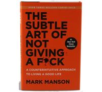 The Subtle Art of Not Giving A Fck: A Counterintuitive Approach to Living a