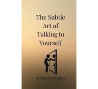 The Subtle Art Of Talking To Yourself