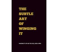 THE SUBTLE ART OF WINGING IT: A Funny, No-Prompt Journal Notebook, Includes Collection of Witty and Sarcastic quotes for Adults, Teens (Premium Black Edition), 6x9, 120 Pages