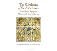 The Subtleties of the Ascension: Early Mystical Sayings on Muhammad's Heavenly Journey