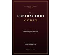 THE SUBTRACTION CODEX: The Complete Method
