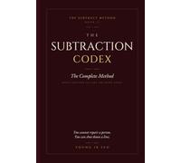 THE SUBTRACTION CODEX: The Complete Method