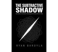 The Subtractive Shadow: How Modern Civilization Pathologized the Hunter-Warrior Mind
