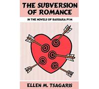 The Subversion of Romance in the Novels of Barbara Pym by Tsagaris Ellen M. Tsagaris (Auteur)