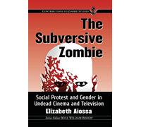 The Subversive Zombie: Social Protest and Gender in Undead Cinema and Television