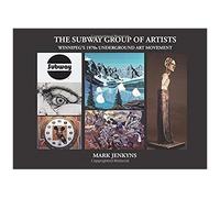 The Subway Group Of Artists: Winnipeg's 1970s Underground Art Movement
