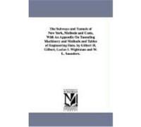 The Subways and Tunnels of New York, Methods and Costs, with an Appendix on Tunneling Machinery and Methods and Tables of Engineering Data. by Gilbert Gilbert, Gilbert Haskell (Auteur)