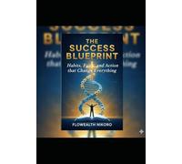 The Success Blueprint: Habits, Faith, and Action that Change Everything