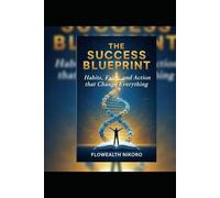 The Success Blueprint: Habits, Faith, and Action that Change Everything