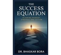 The Success Equation: Aligning Mindset, Strategy, and Action