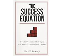 The Success Equation: How to Overcome Challenges And Achieve Unstoppable Growth