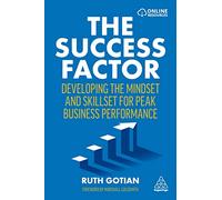 The Success Factor: Developing the Mindset and Skillset for Peak Business Performance