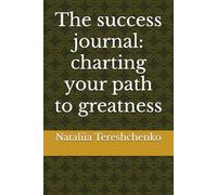 The success journal: charting your path to greatness
